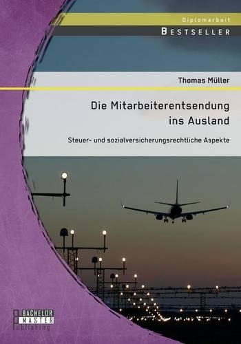 Die Mitarbeiterentsendung ins Ausland: Steuer- und sozialversicherungsrechtliche Aspekte(German)