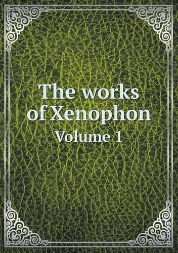 The Works of Xenophon Volume 1: (English)