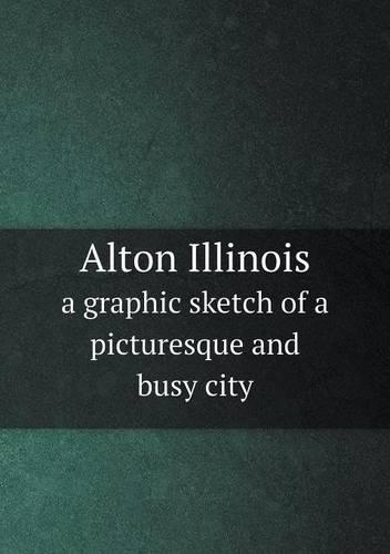 Alton Illinois a graphic sketch of a picturesque and busy city