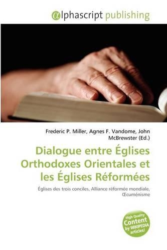 Dialogue Entre Glises Orthodoxes Orientales Et Les Glises R Form Es: (French)