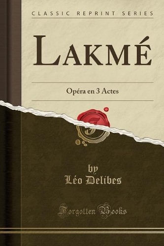Lakmé: Opéra En 3 Actes (Classic Reprint)