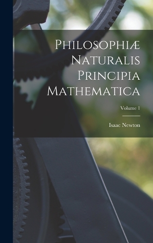 Philosophiæ Naturalis Principia Mathematica; Volume 1