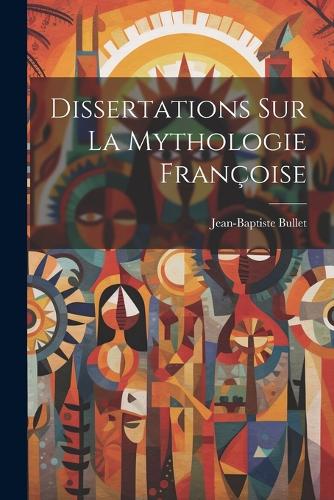 Dissertations Sur La Mythologie Françoise