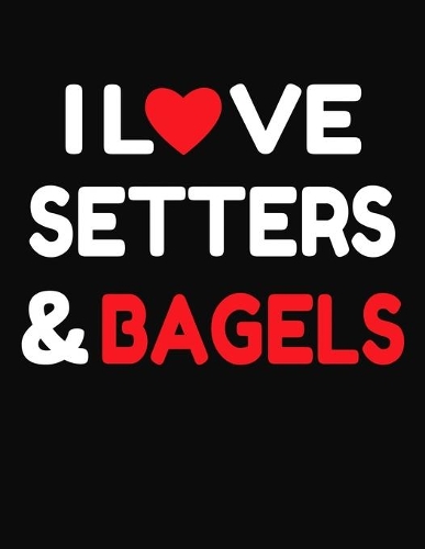 I Love Setters & Bagels
