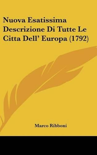 Nuova Esatissima Descrizione Di Tutte Le Citta Dell' Europa (1792): (English)