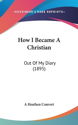 How I Became A Christian: Out Of My Diary (1895)