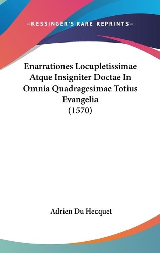 Enarrationes Locupletissimae Atque Insigniter Doctae In Omnia Quadragesimae Totius Evangelia (1570)