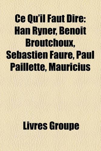 Ce Qu'il Faut Dire: Han Ryner, Benot Broutchoux, Sbastien Faure, Paul Paillette, Mauricius(French)