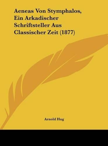Aeneas Von Stymphalos, Ein Arkadischer Schriftsteller Aus Classischer Zeit (1877): (German)