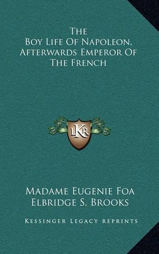 The Boy Life of Napoleon, Afterwards Emperor of the French