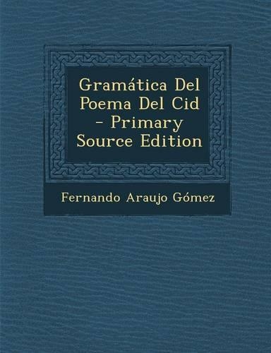 Gramatica del Poema del Cid: (Spanish)