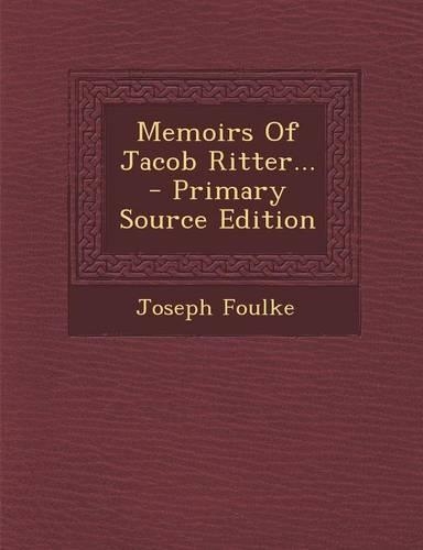 Memoirs of Jacob Ritter... - Primary Source Edition: (English)