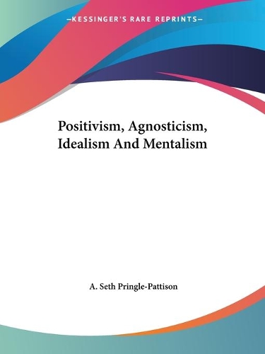 Positivism, Agnosticism, Idealism And Mentalism