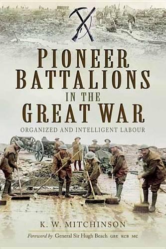 Pioneer Battalions in the Great War: Organized and Intelligent Labour