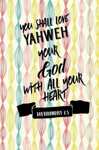 You Shall Love Yahweh Your God with All Your Heart