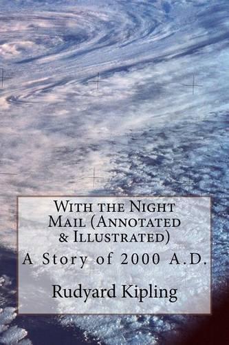 With the Night Mail (Annotated & Illustrated): A Story of 2000 A.D.