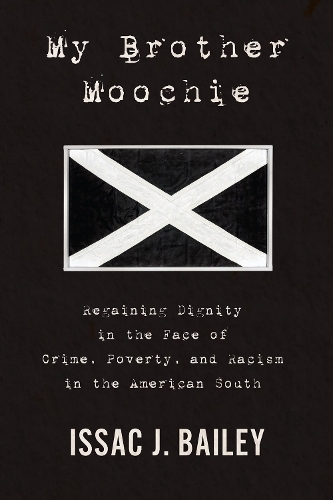 My Brother Moochie: Regaining Dignity in the Face of Crime, Poverty, and Racism in the American South