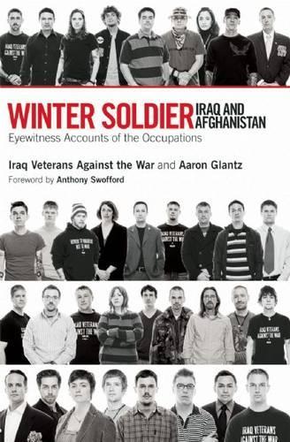 Winter Soldier: Iraq and Afghanistan: Eyewitness Accounts of the Occupation