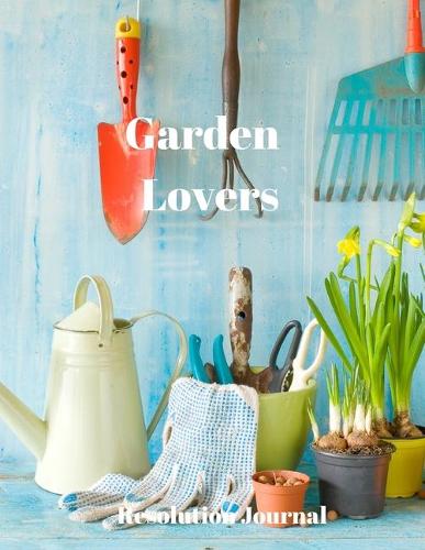 Garden Lovers Resolution Journal: 130 Page Journal with Inspirational Quotes on each page. Ideal Gift for Family and Friends. Undated so can be used at anytime.