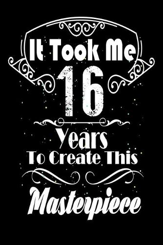 It Took Me 16 Years to Create this Masterpiece