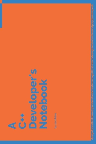 A C++ Developer's Notebook: 150 Dotted Grid Pages customized for C++ Programmers and Developers with individually Numbered Pages. Notebook with Vibrant Colour Softcover design.(36 A Dev NB Blue and Orange)