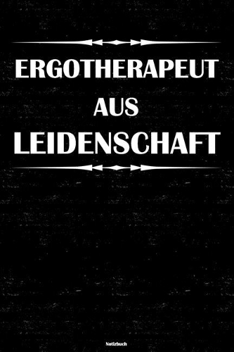 Ergotherapeut aus Leidenschaft Notizbuch: Ergotherapeut Journal DIN A5 liniert 120 Seiten Geschenk
