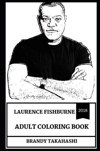 Laurence Fishburne Adult Coloring Book: Morpheus from Matrix Series and Mr. Clean from Apocalypse Now, Legendary American Actor and Multiple Award Winner Inspired Adult Coloring Book(0 Laurence Fishburne Books)