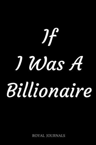 If I Was A Billionaire