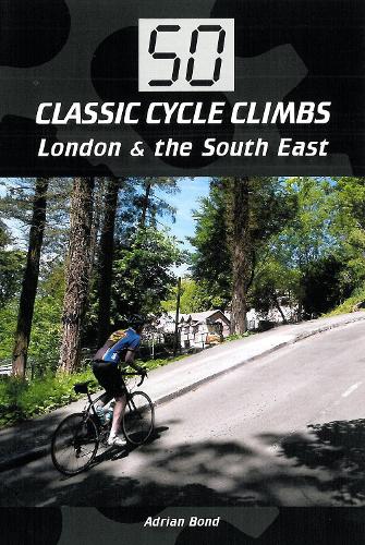 50 Classic Cycle Climbs: London & South East: (50 Classic Cycle Climbs)