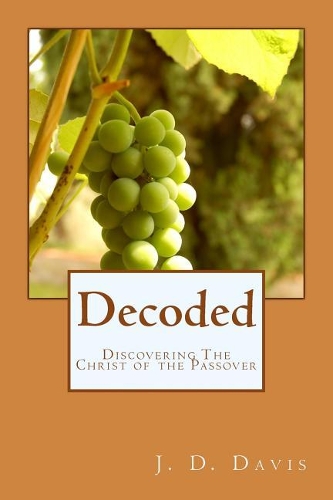 Decoded: Discovering The Christ of the Passover