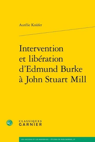 Intervention Et Liberation d'Edmund Burke a John Stuart Mill: (27 Les Anciens Et les Modernes - Etudes de Philosophie)