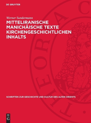 Mitteliranische Manichäische Texte Kirchengeschichtlichen Inhalts: (Schriften Zur Geschichte Und Kultur Des Alten Orients)