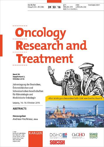 Deutsche, Österreichische und Schweizerische Gesellschaften für Hämatologie und Medizinische Onkologie: Jahrestagung, Leipzig, Oktober 2016: Abstracts. Supplement Issue: Oncology Research and Treatment 2016, Vol. 39, Suppl. 3