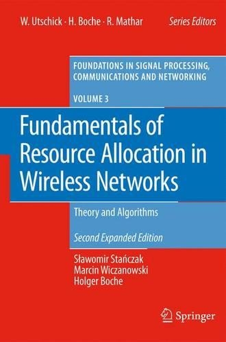 Fundamentals of Resource Allocation in Wireless Networks: Theory and Algorithms(3 Foundations in Signal Processing, Communications and Networking)