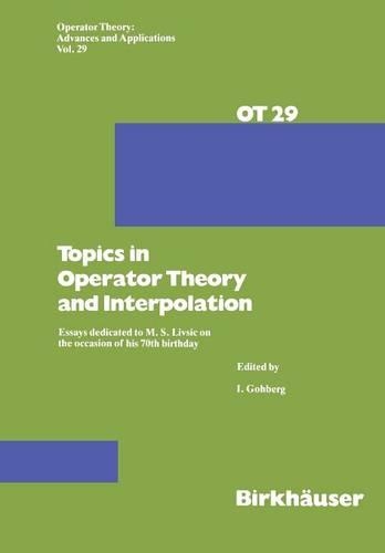 Topics in Operator Theory and Interpolation: Essays dedicated to M. S. Livsic on the occasion of his 70th birthday(29 Operator Theory: Advances and Applications)