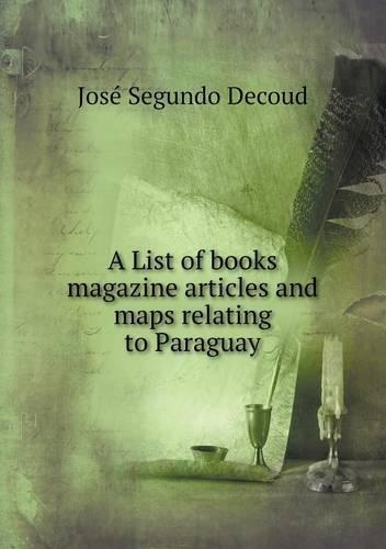 A List of books magazine articles and maps relating to Paraguay: (English)