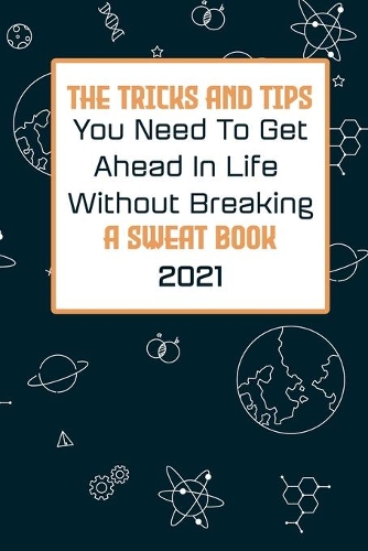 The Tricks And Tips You Need To Get Ahead In Life Without Breaking A Sweat Book 2021