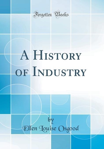 A History of Industry (Classic Reprint)