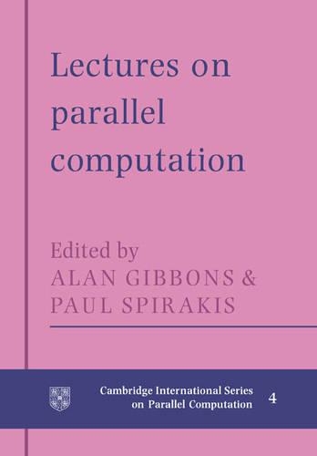 Lectures in Parallel Computation: (Series Number 4 Cambridge International Series on Parallel Computation)