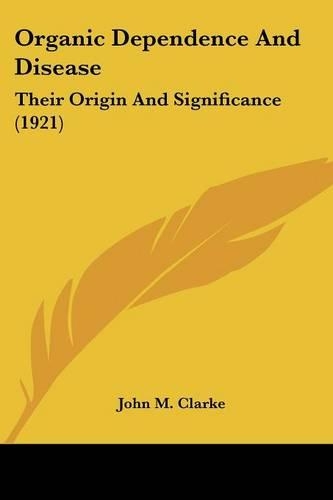 Organic Dependence And Disease: Their Origin And Significance (1921)(English)