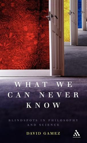 What We Can Never Know: Blindspots in Philosophy and Science(English)