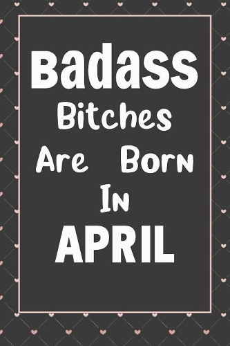 Badass Bitches Are Born In April