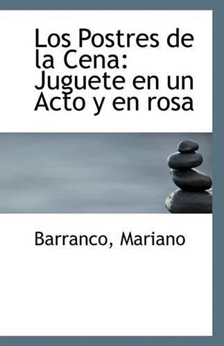 Los Postres de La Cena: Juguete En Un Acto y En Rosa(English)