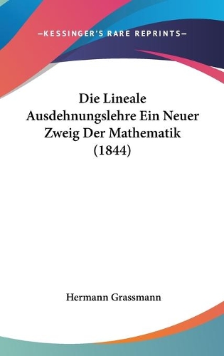 Die Lineale Ausdehnungslehre Ein Neuer Zweig Der Mathematik (1844)