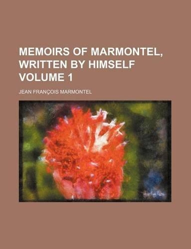 Memoirs of Marmontel, Written by Himself Volume 1