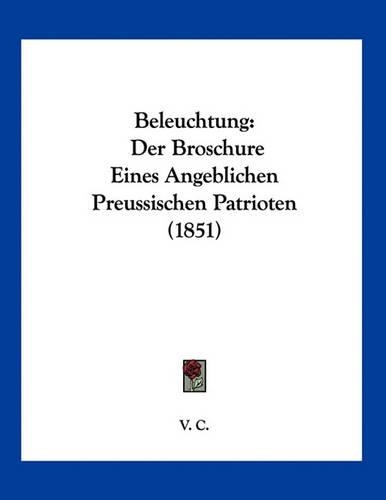 Beleuchtung: Der Broschure Eines Angeblichen Preussischen Patrioten (1851)(German)