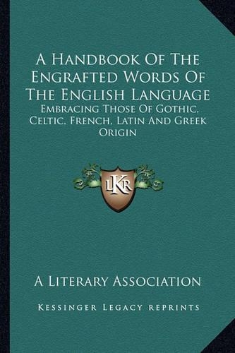 A Handbook Of The Engrafted Words Of The English Language