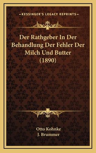 Der Rathgeber In Der Behandlung Der Fehler Der Milch Und Butter (1890)