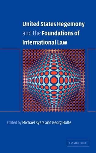 United States Hegemony and the Foundations of International Law