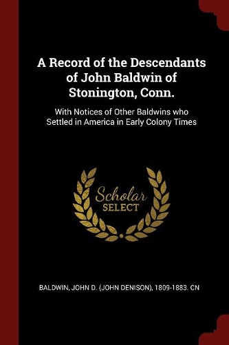 A Record of the Descendants of John Baldwin of Stonington, Conn.
